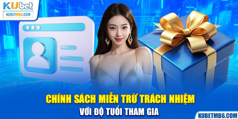 Chính sách miễn trừ trách nhiệm với độ tuổi tham gia