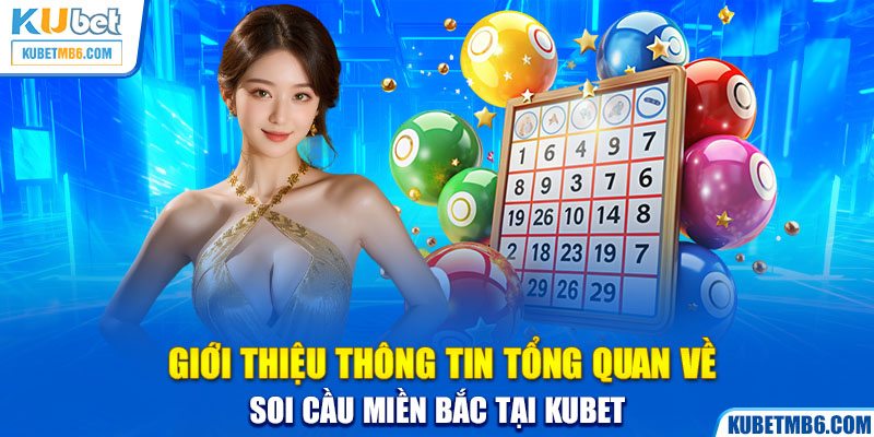 Giới thiệu thông tin tổng quan về soi cầu miền Bắc tại Kubet