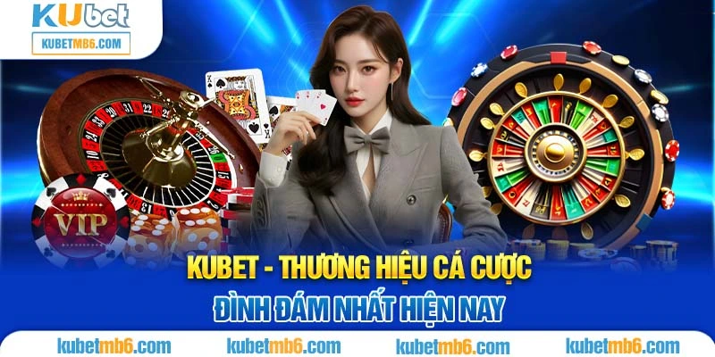 Kubet nhà cái trực tuyến đẳng cấp nhất - Khám phá thế giới cá cược tuyệt vời