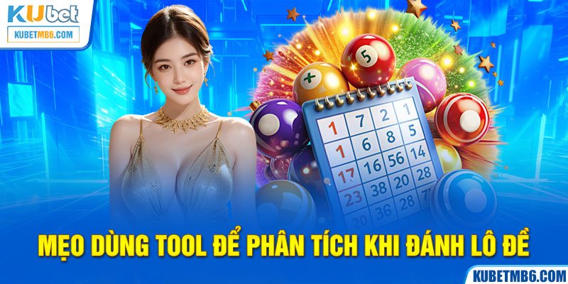 Mẹo dùng tool để phân tích khi đánh lô đề